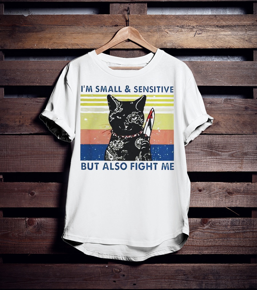 Black Cat I'm Small And Sensitive But Also Fight Me T-Shirt