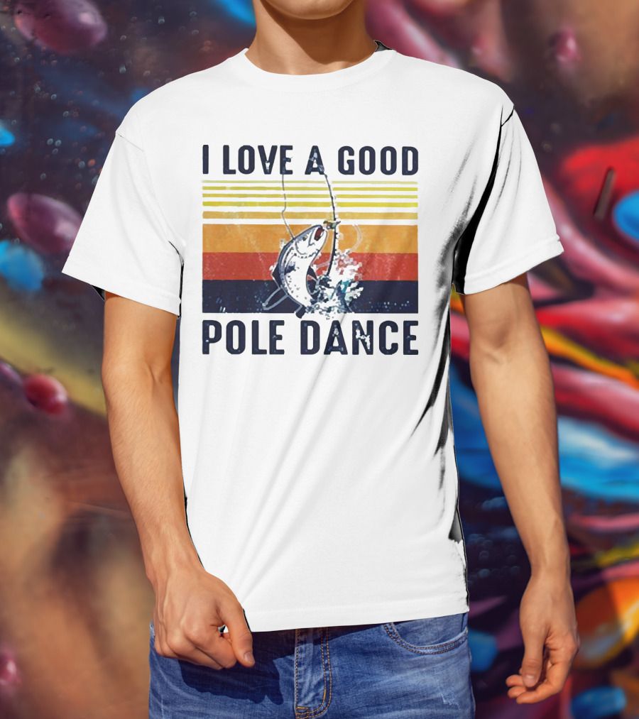 I Love A Good Pole Dance Fishing Retro Stripes T-Shirt