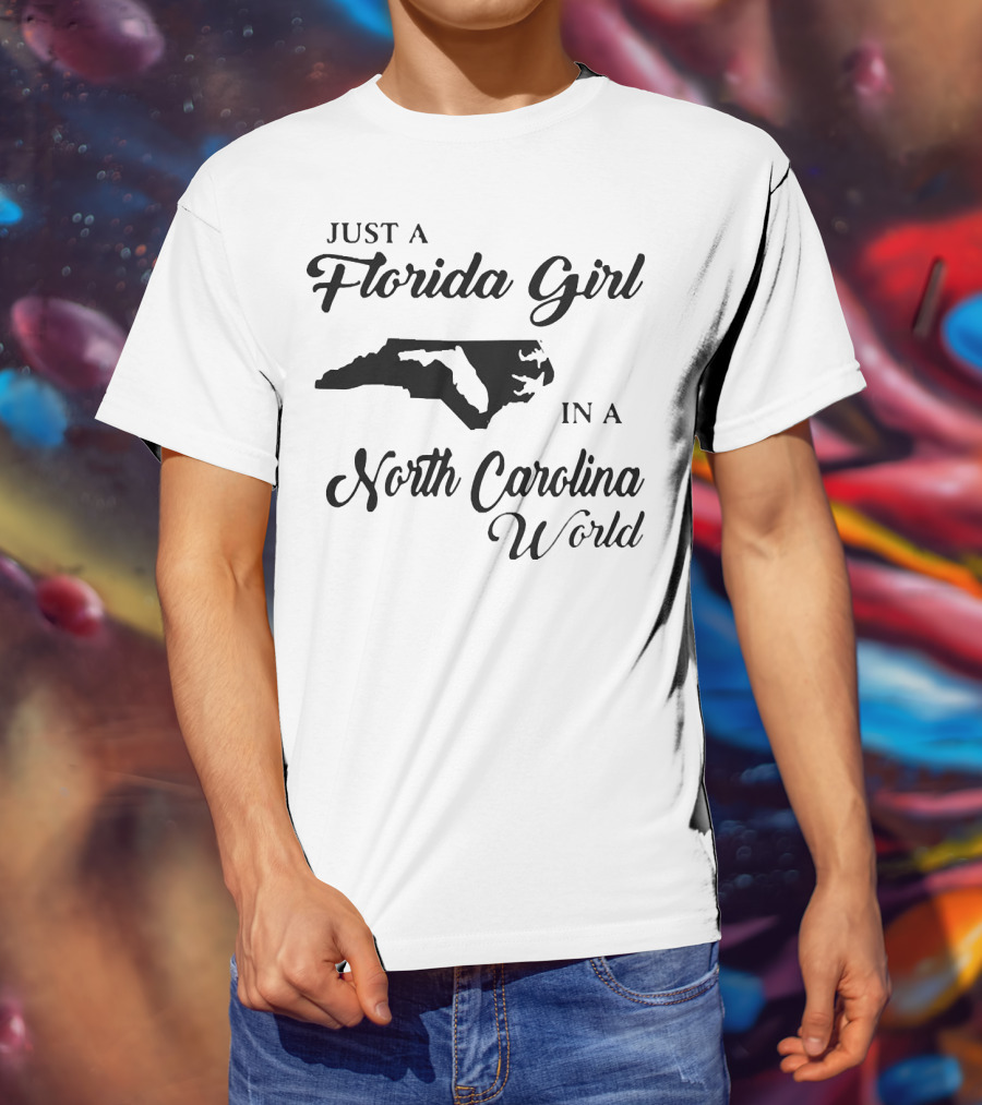 Just A Florida Girl In A North Carolina World State T-Shirt