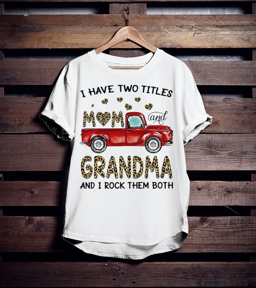 I Have Two Titles Mom And Grandma And I Rock Them Both Red Truck Leopard Hearts T-Shirt