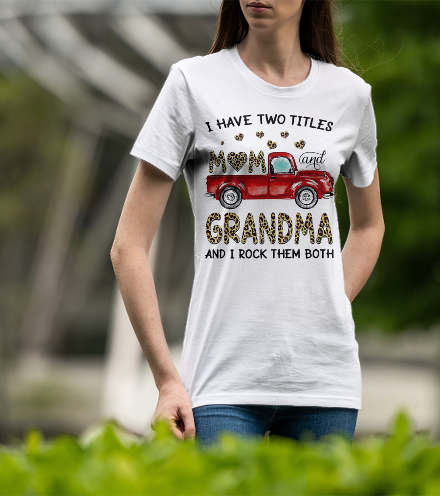 I Have Two Titles Mom And Grandma And I Rock Them Both Red Truck Leopard Hearts T-Shirt