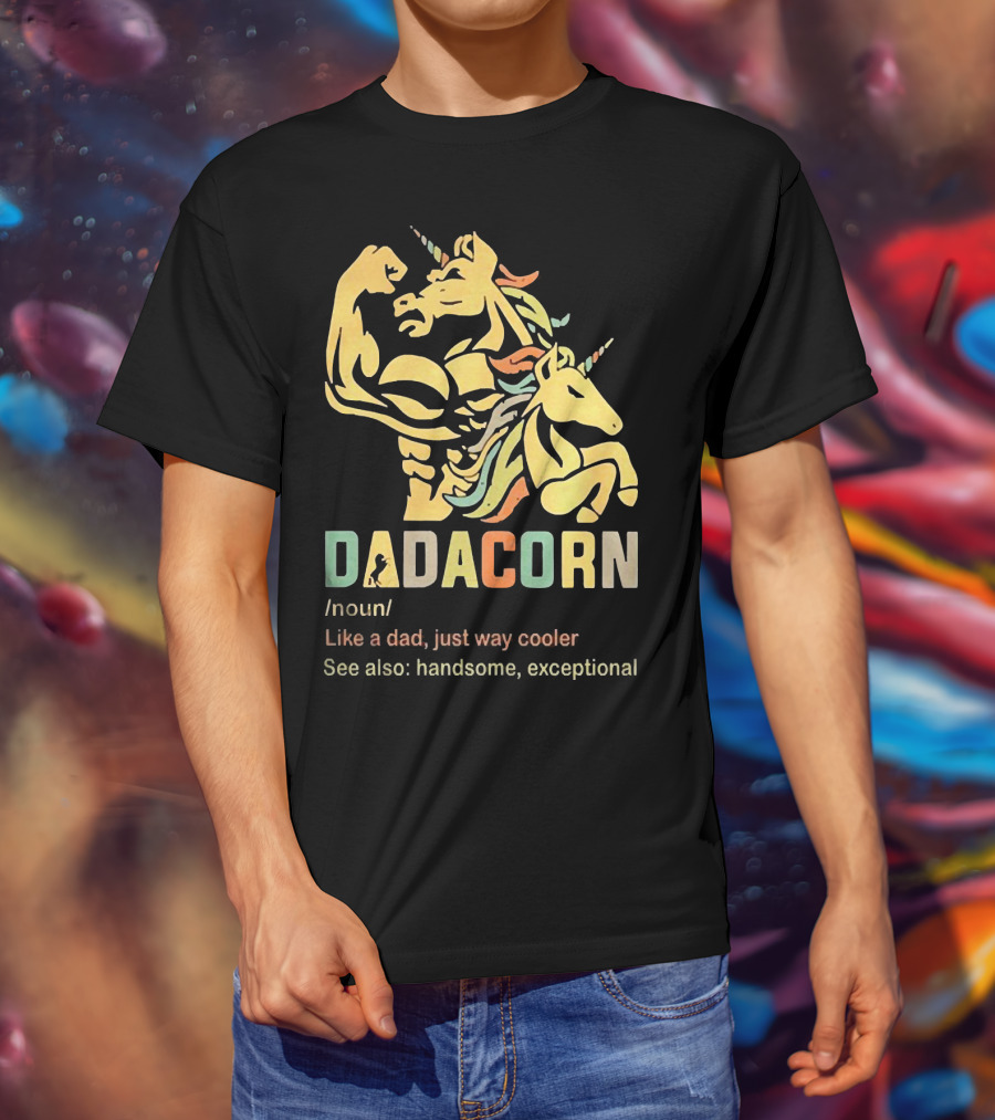 Dadacorn Like A Dad Just Way Cooler Handsome Exceptional Unicorn T-Shirt