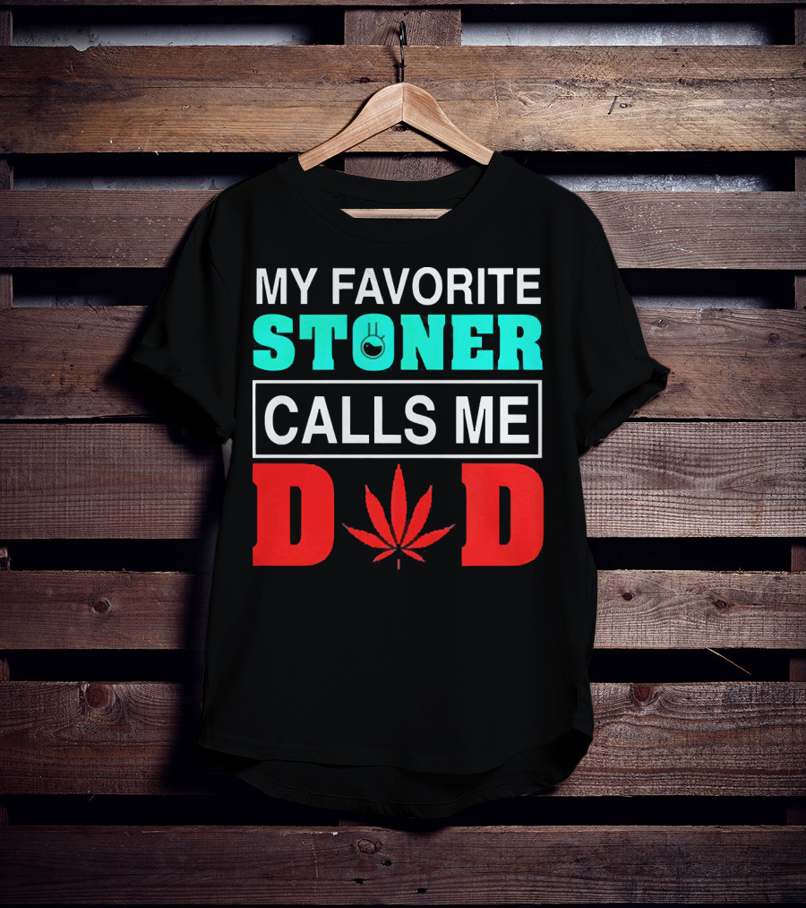 My Favorite Stoner Calls ME Dad Leaf T-Shirt