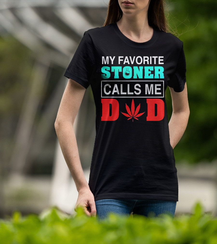 My Favorite Stoner Calls ME Dad Leaf T-Shirt