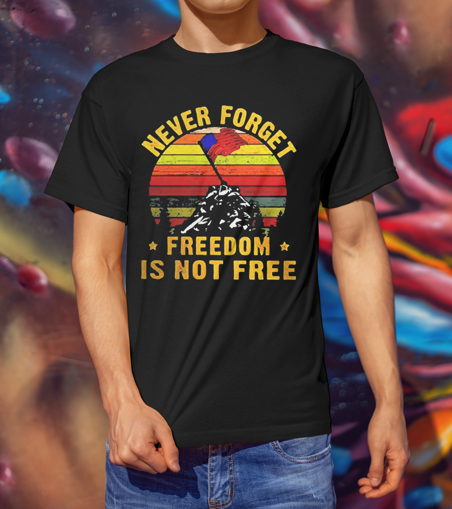 Never Forget Freedom Is Not Free Iwo Jima Flag Sunset Stripes T-Shirt