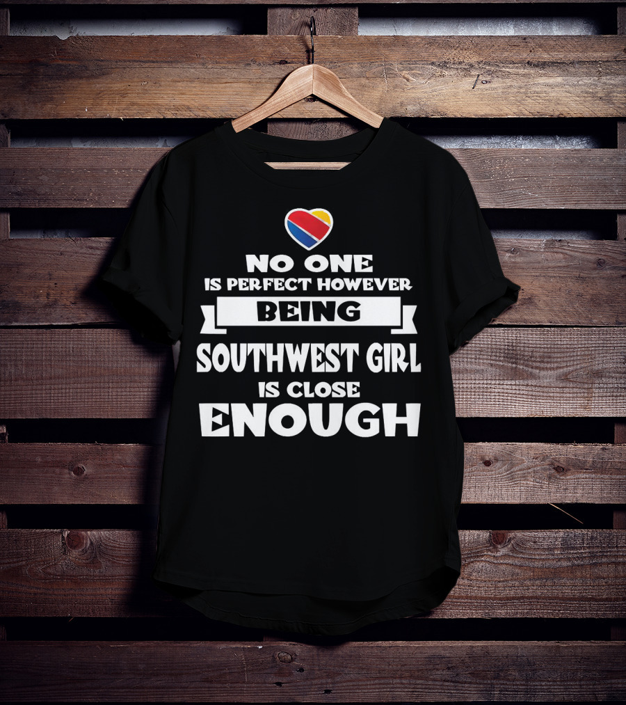 No One Is Perfect However Being Southwest Girl Is Close Enough Heart T-Shirt