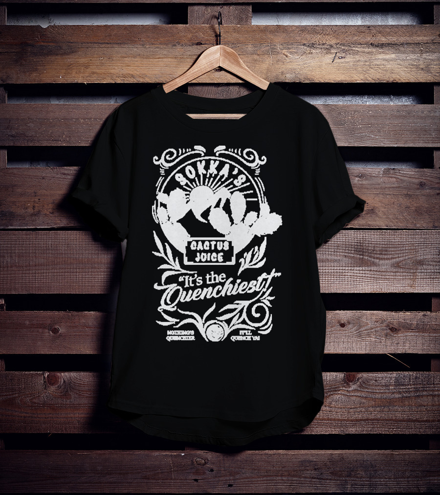 Sokka’s Cactus Juice It’s The Quenchiest Montong's Quencher Style Quenchin' T-Shirt