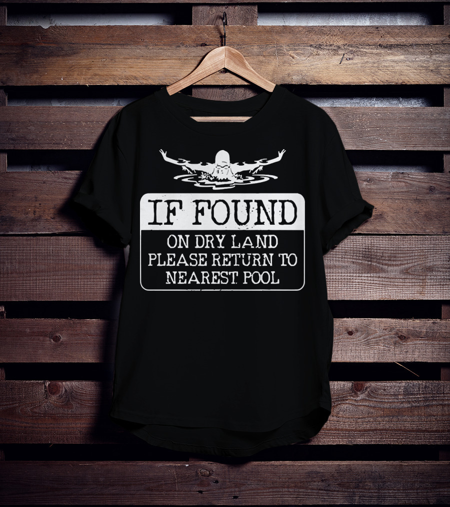 If Found On Dry Land Please Return To Nearest Pool Swimming T-Shirt
