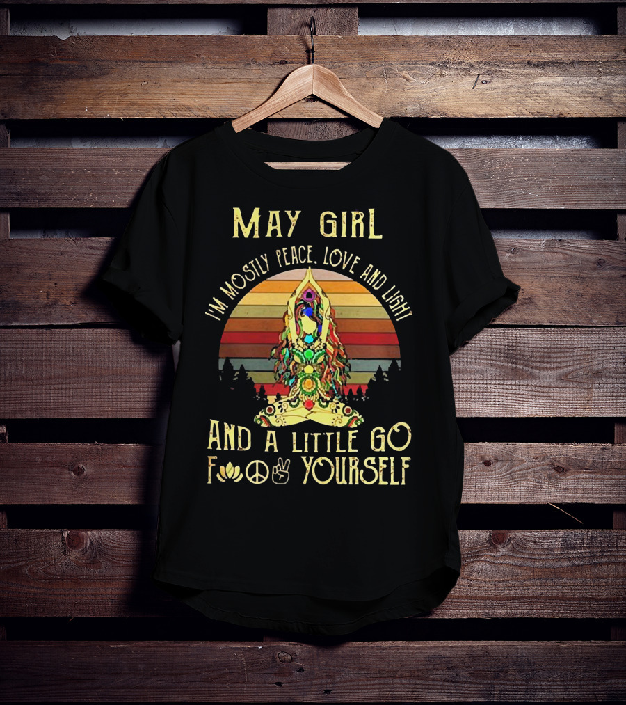 May Girl I'm Mostly Peace Love And Light And A Little Go F* Yourself Yoga Vintage T-Shirt
