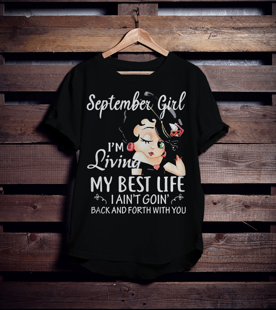 September Girl I'm Living My Best Life I Ain't Goin' Back And Forth With You T-Shirt