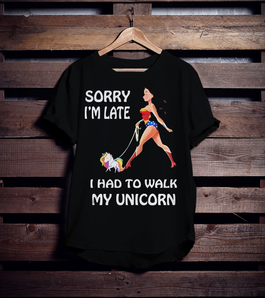 Sorry I'm Late I Had To Walk My Unicorn Wonder Woman T-Shirt