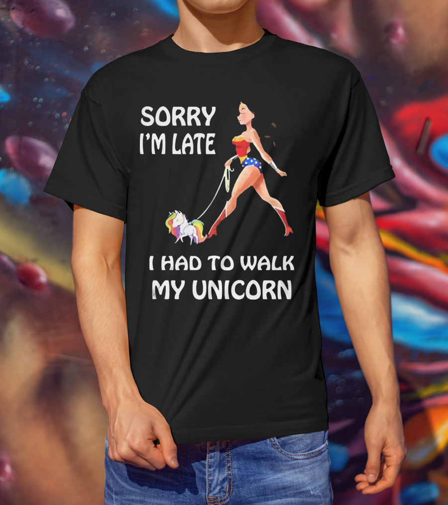 Sorry I'm Late I Had To Walk My Unicorn Wonder Woman T-Shirt