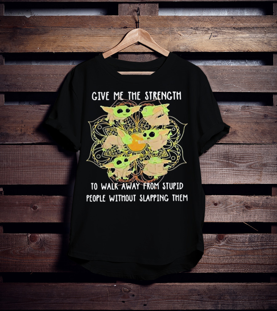 Give Me The Strength To Walk Away From Stupid People Without Slapping Them Yoga Chill Baby Yoda T-Shirt