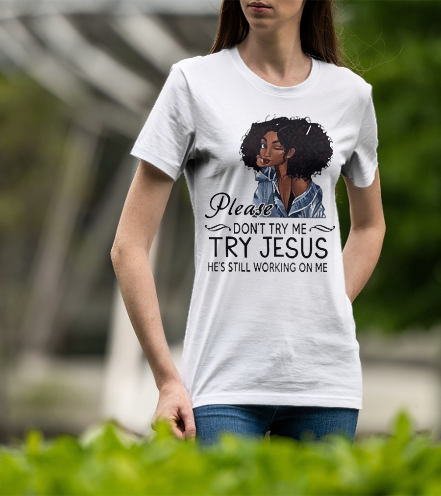 Please Don’t Try Me Try Jesus He’s Still Working On Me Black Girl Winking T-Shirt