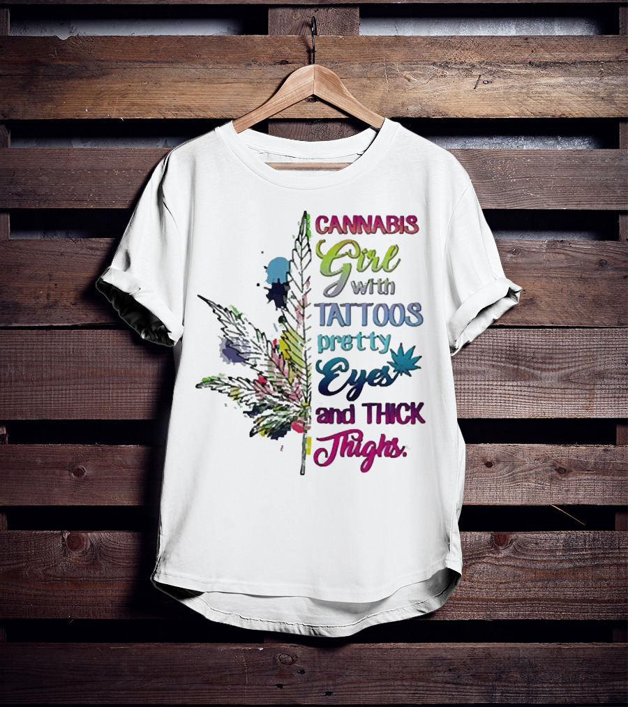 Cannabis Girl Tattoos Pretty Eyes Thick Thighs Leaf T-Shirt
