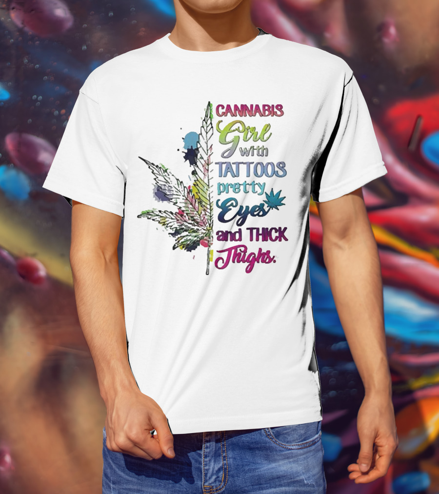 Cannabis Girl Tattoos Pretty Eyes Thick Thighs Leaf T-Shirt