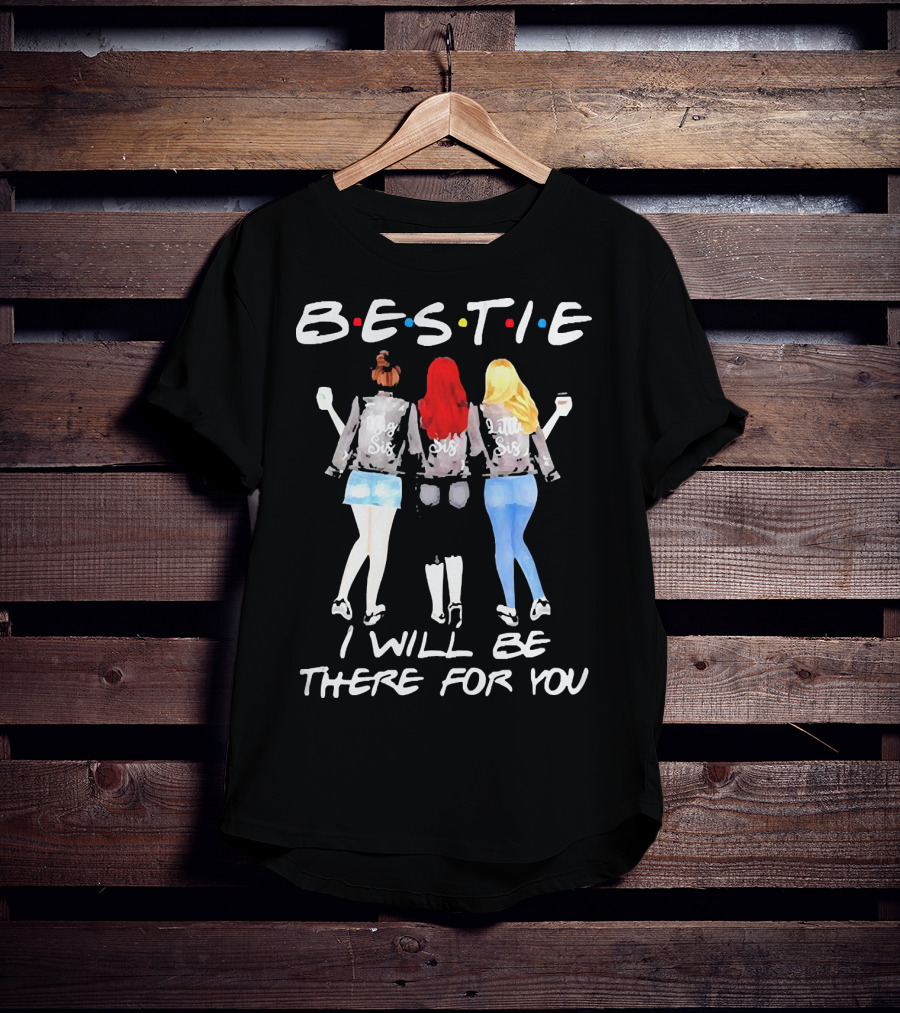 BESTIE I Will Be There For You Big Sis Little Sis T-Shirt
