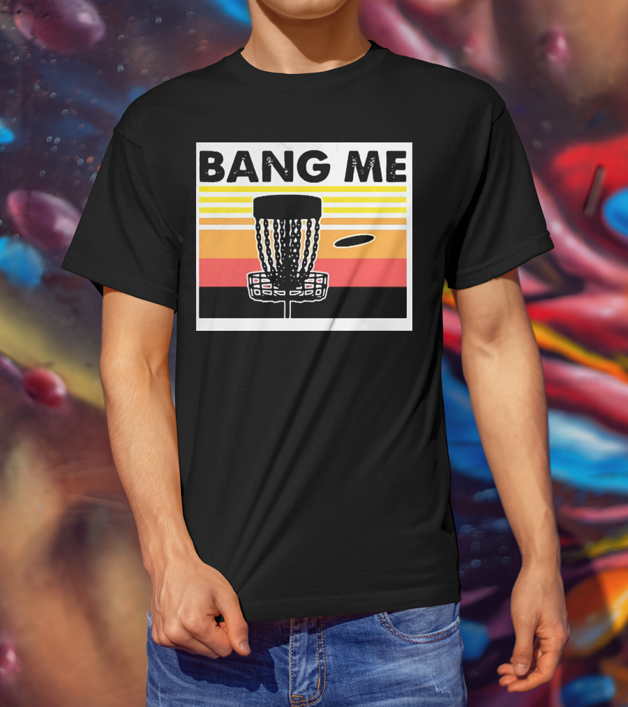 Bang Me Disc Golf Retro Basket And Disc T-Shirt