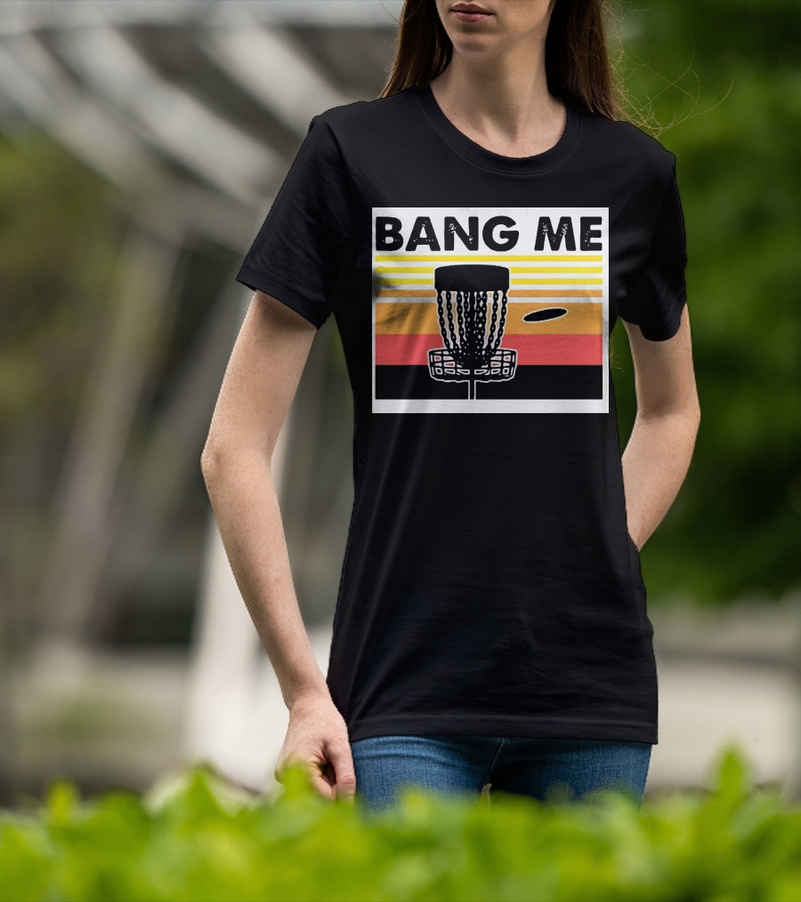 Bang Me Disc Golf Retro Basket And Disc T-Shirt