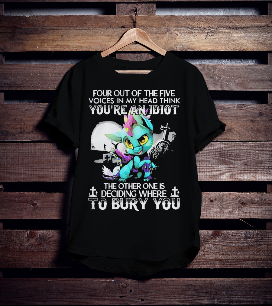 Four Out Of The Five Voices In My Head Think You're An Idiot The Other One Is Deciding Where To Bury You Cute Colorful Dragon With Graveyard Scene T-Shirt