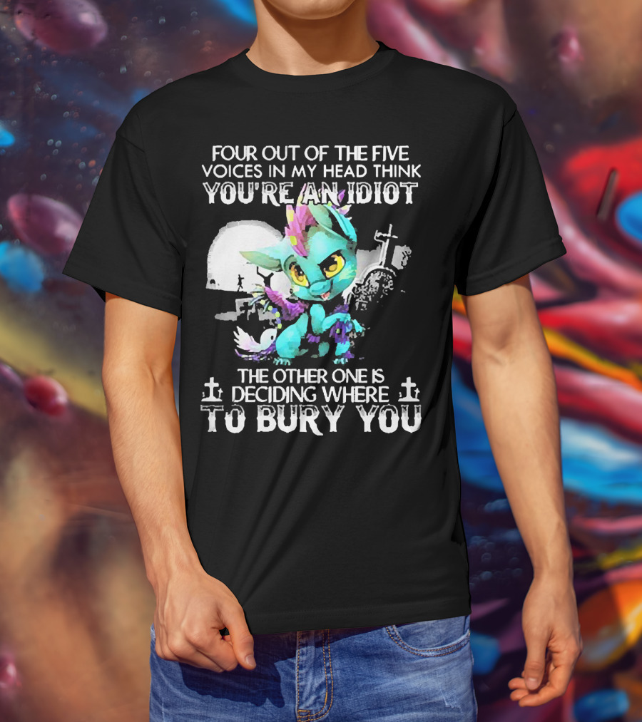 Four Out Of The Five Voices In My Head Think You're An Idiot The Other One Is Deciding Where To Bury You Cute Colorful Dragon With Graveyard Scene T-Shirt