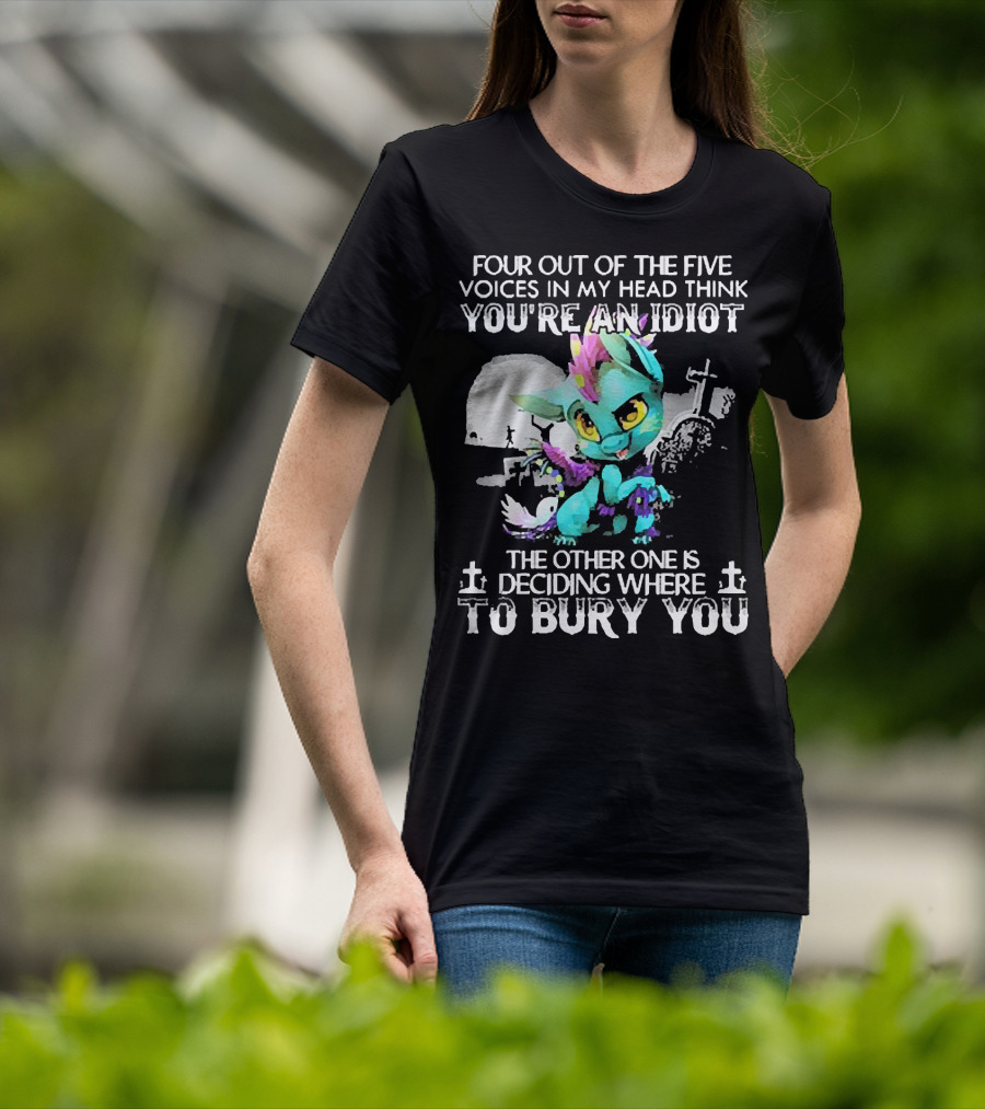 Four Out Of The Five Voices In My Head Think You're An Idiot The Other One Is Deciding Where To Bury You Cute Colorful Dragon With Graveyard Scene T-Shirt