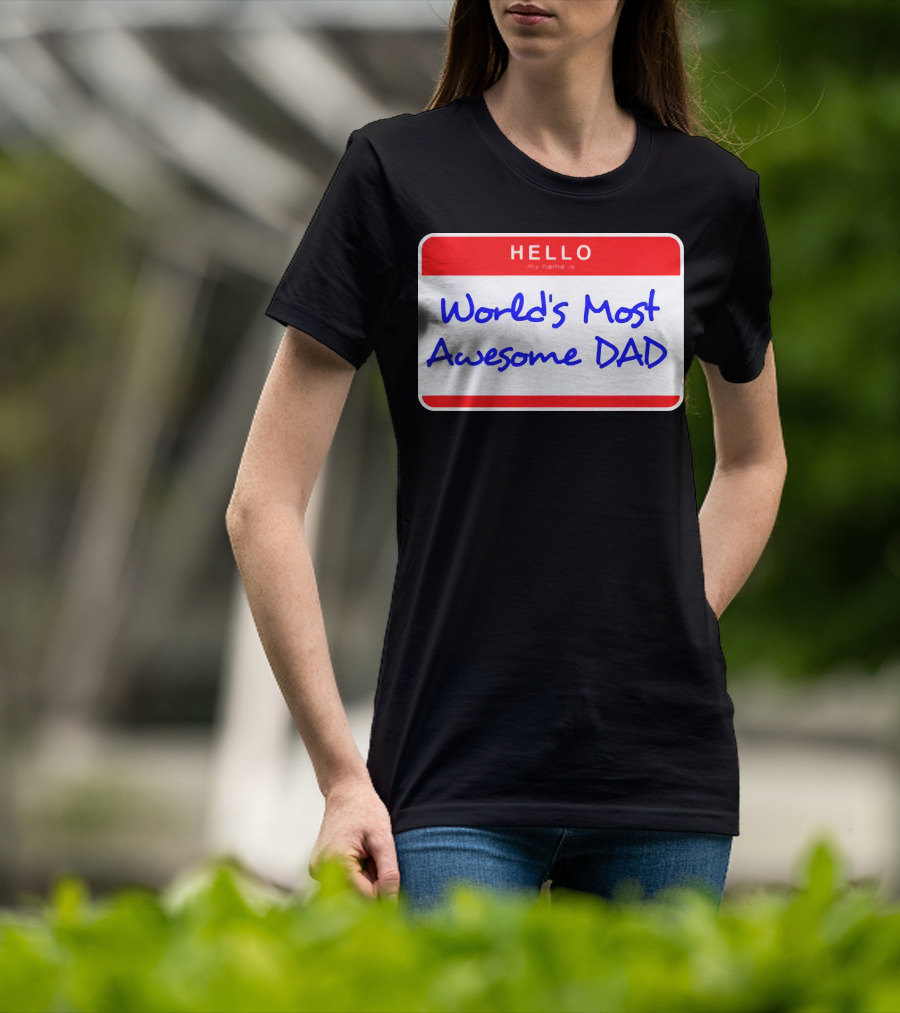 Hello My Name Is World's Most Awesome Dad T-Shirt