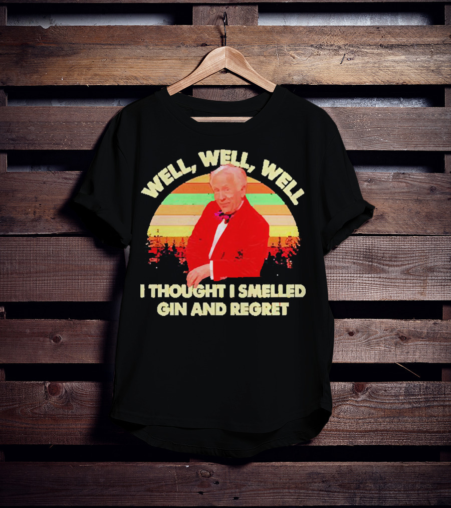 Well Well Well I Thought I Smelled Gin And Regret Leslie Jordan Sunset T-Shirt
