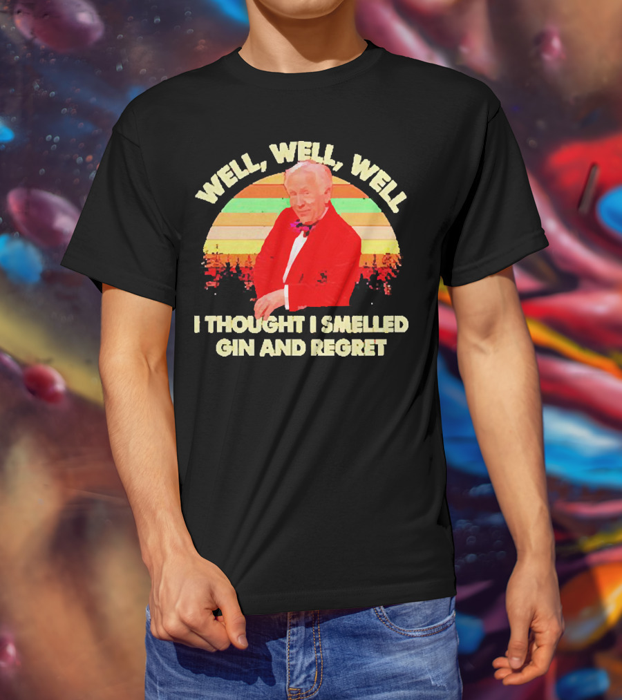 Well Well Well I Thought I Smelled Gin And Regret Leslie Jordan Sunset T-Shirt