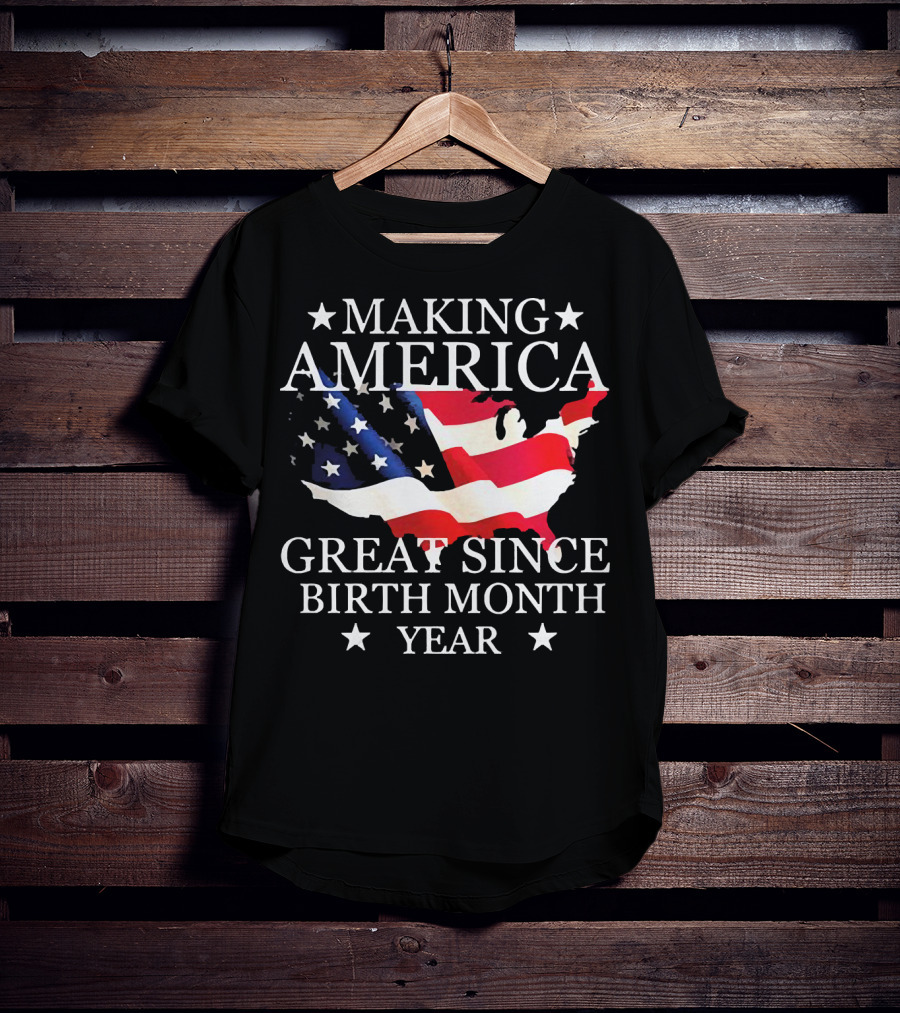 Making America Great Since Birth Month Year American Flag Map Veteran T-Shirt