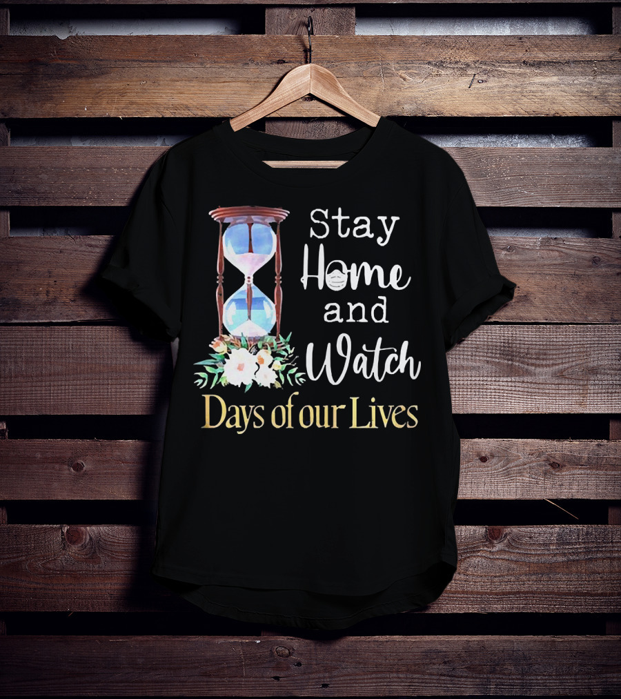 Stay Home And Watch Days Of Our Lives T-Shirt