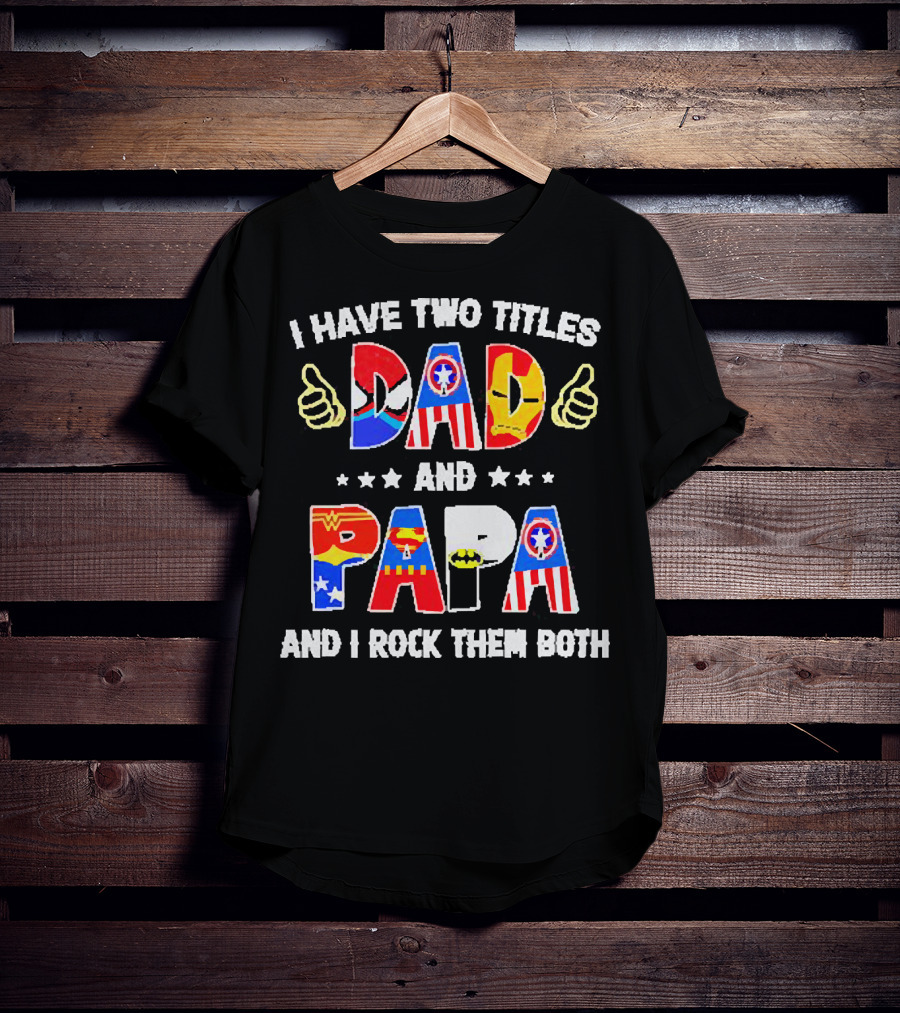 I Have Two Titles Dad And Papa Super Heroes And I Rock Them Both T-Shirt