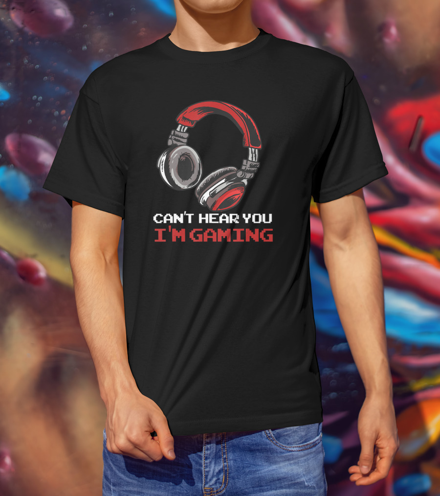 Can't Hear You I'm Gaming Headphones Gamer Assertion T-Shirt