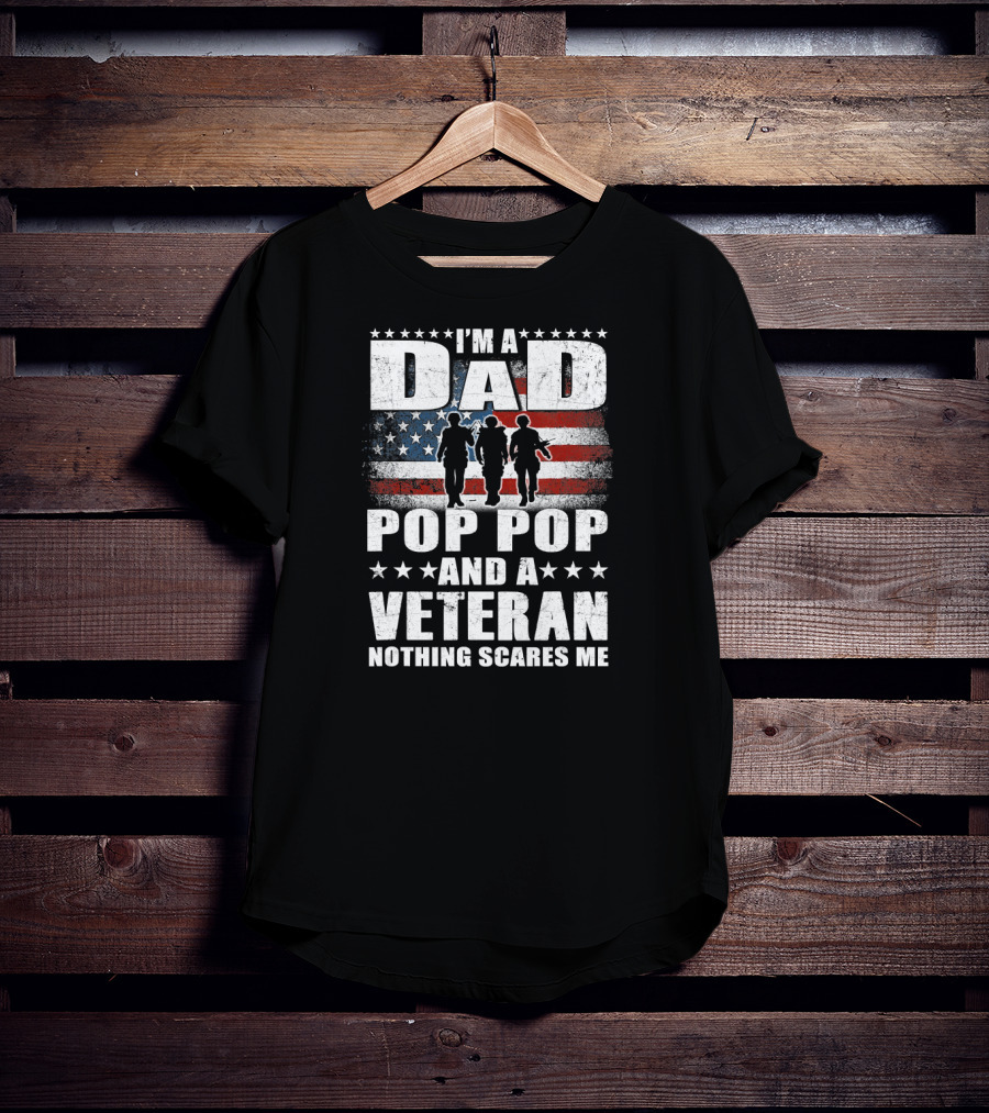 I'm A Dad Pop Pop And A Veteran Nothing Scares Me American Flag Soldiers T-Shirt
