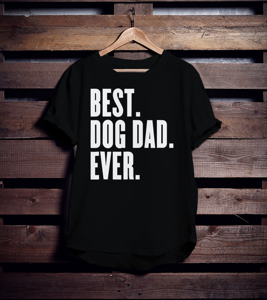 Best Dog Dad Ever Funny Best Dog Dad Ever T-Shirt