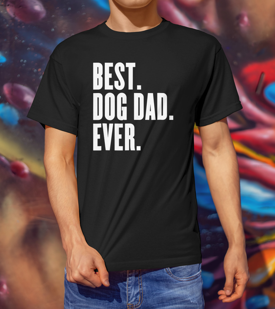 Best Dog Dad Ever Funny Best Dog Dad Ever T-Shirt