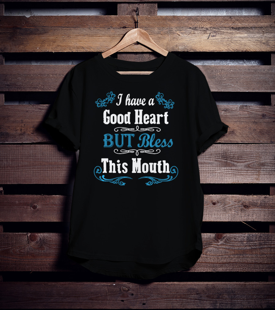 I Have A Good Heart But Bless This Mouth Floral Accent T-Shirt