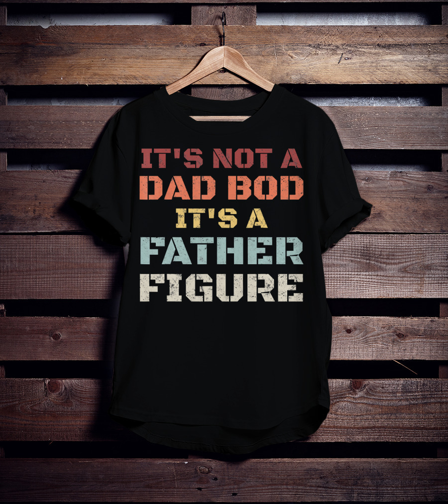 Mens Retro It's Not A Dad Bod It's A Father Figure T-Shirt