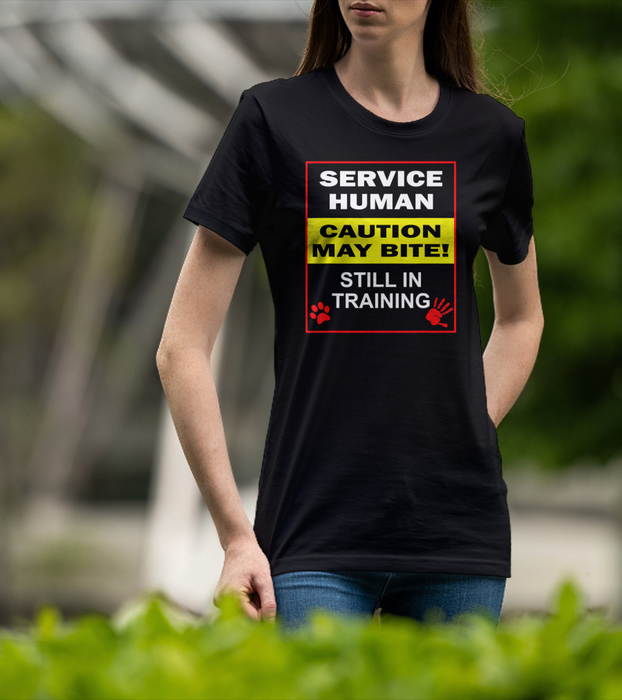 Service Human Caution May Bite Still In Training T-Shirt