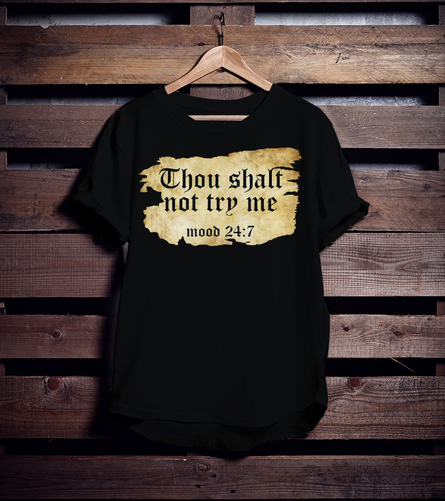 Thou Shalt Not Try Me Mood 24 7 Funny Ripped Script T-Shirt
