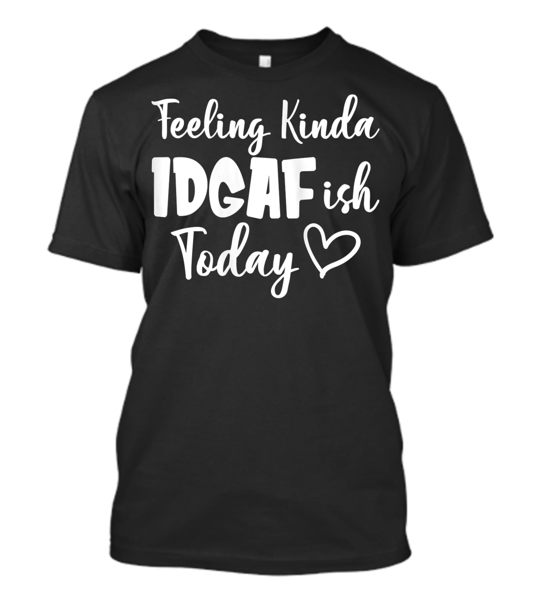 Feeling Kinda IDGAFish Today Funny Fishing Lady Heart T-Shirt