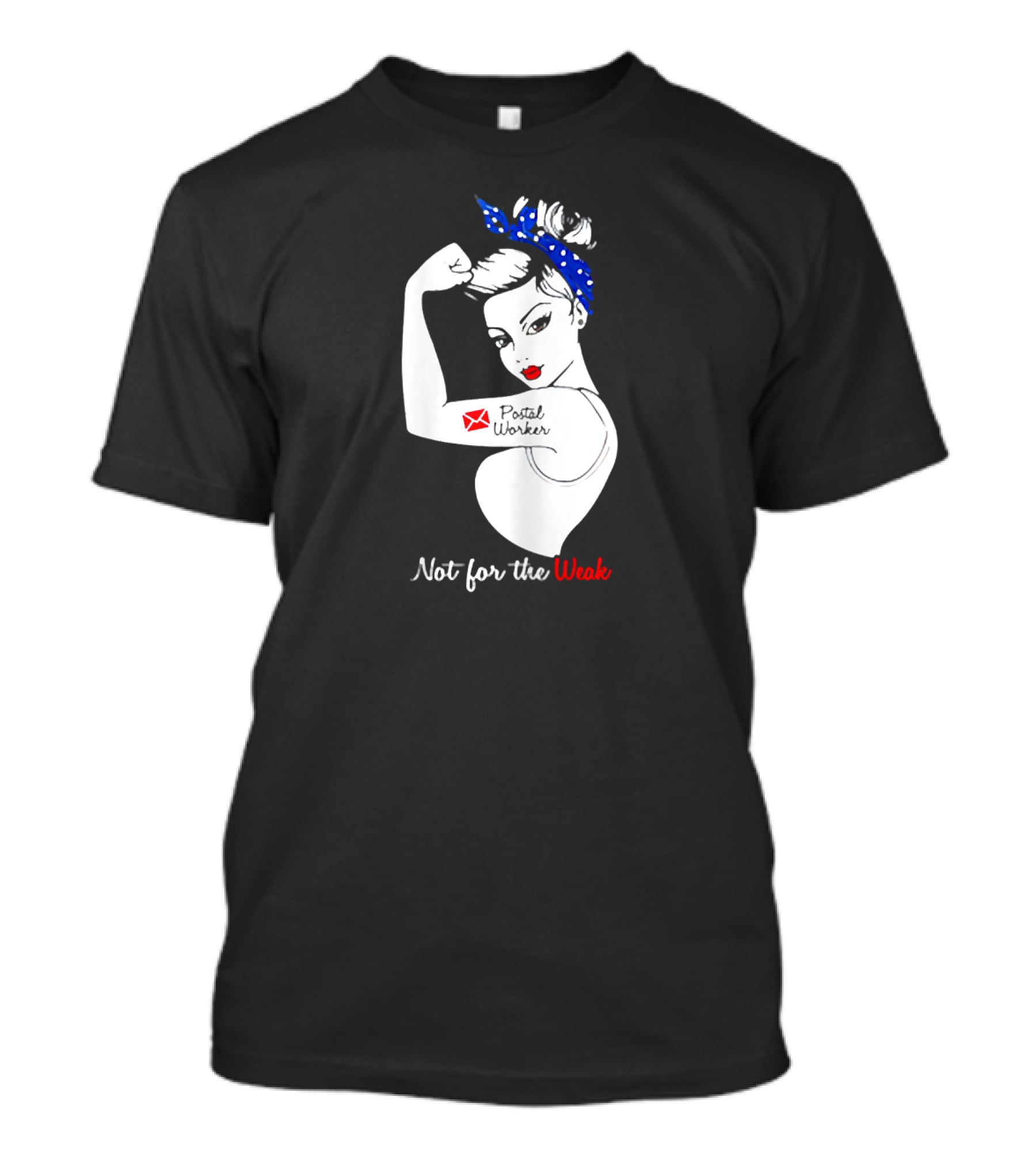 Not For The Weak Strong Postal Worker Iconic Rosie T-Shirt