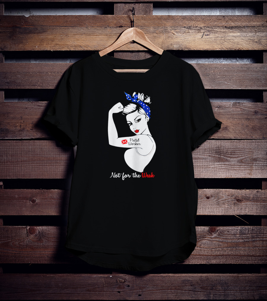 Not For The Weak Strong Postal Worker Iconic Rosie T-Shirt