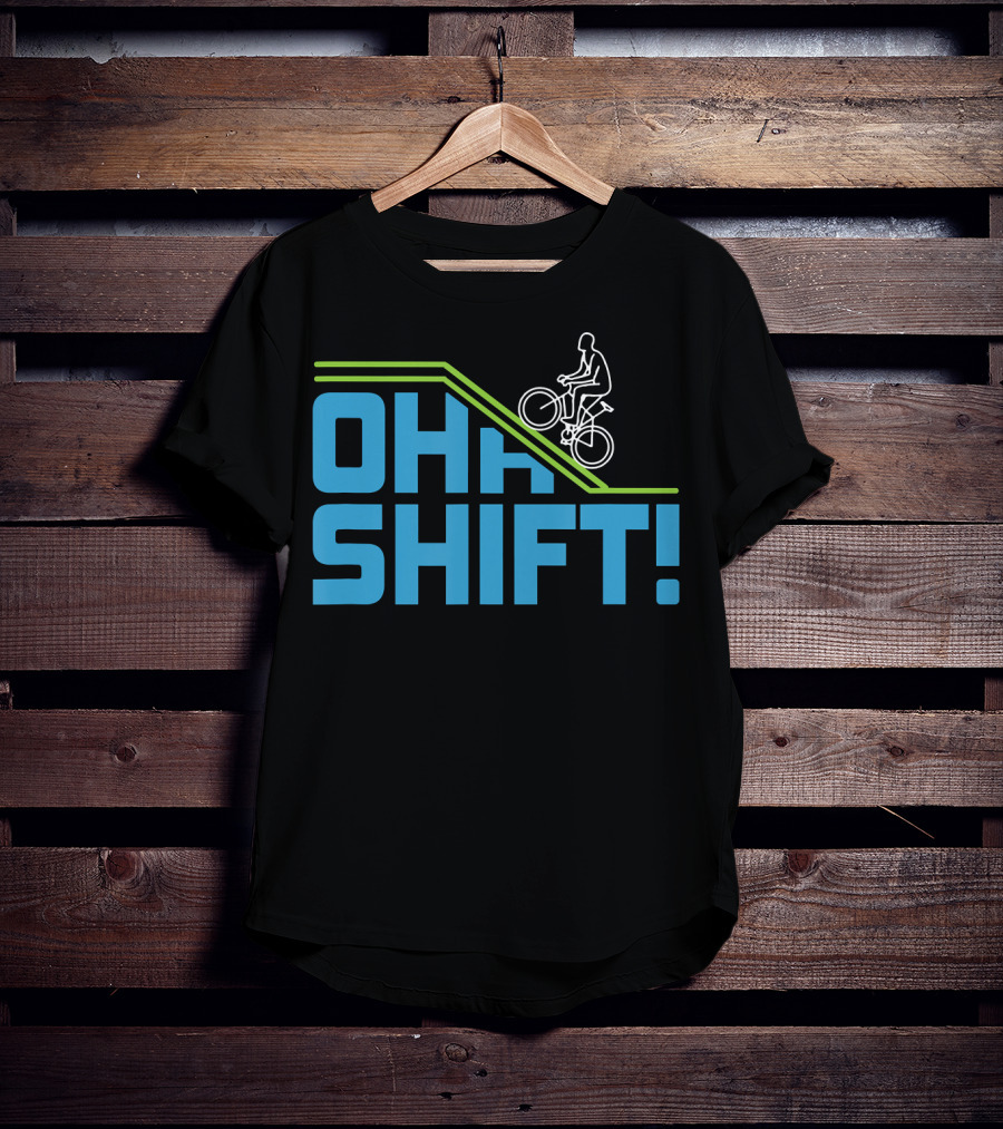 OH SHIFT Funny Bicycle Riders Cyclists T-Shirt