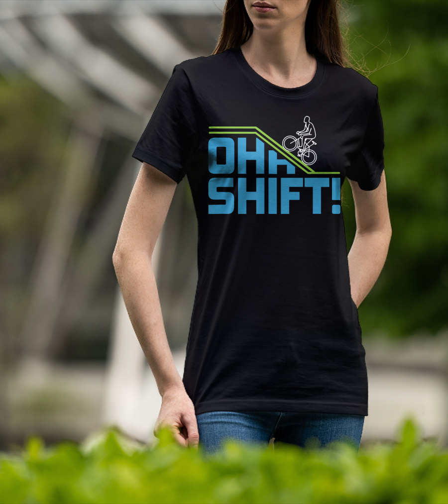 OH SHIFT Funny Bicycle Riders Cyclists T-Shirt