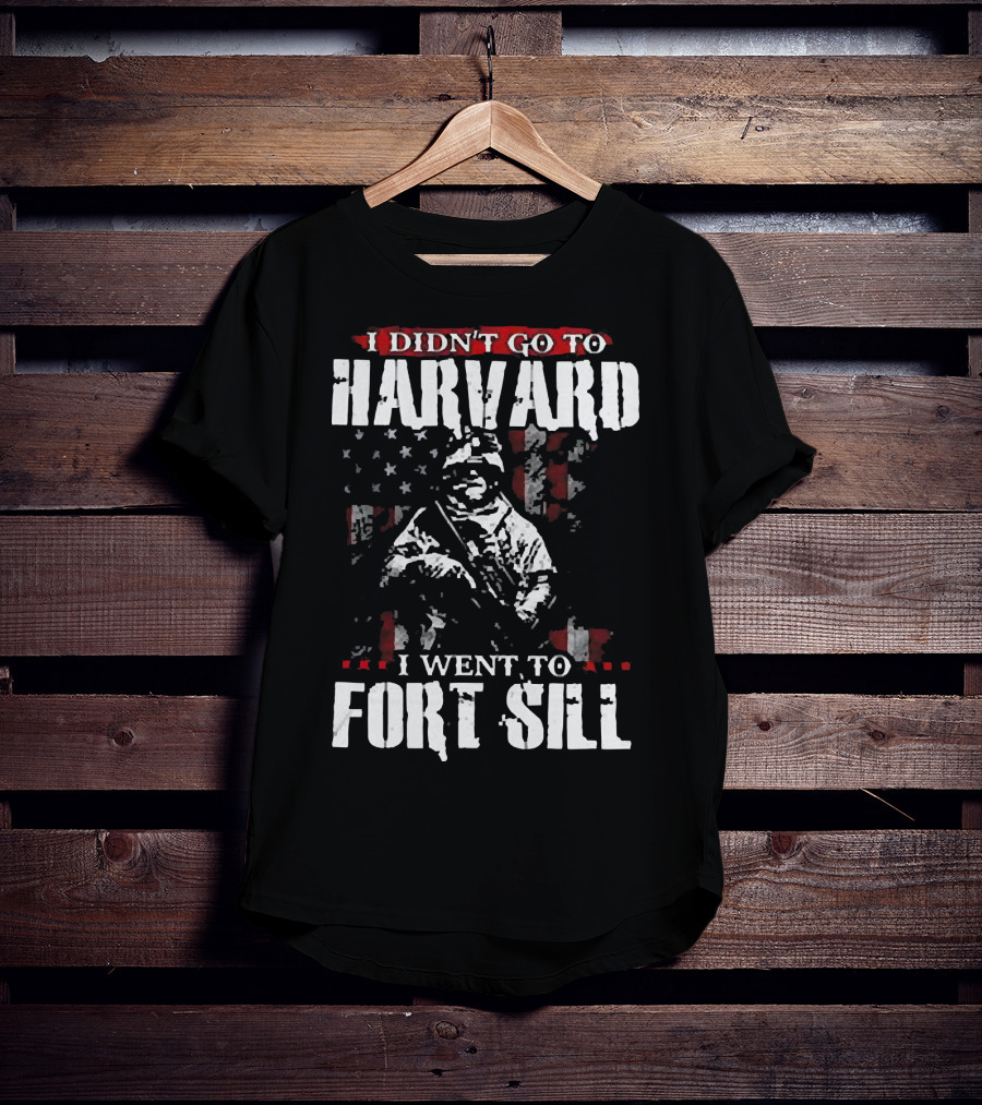 I Didn’t Go To Harvard I Went To Fort Sill Soldier American Flag T-Shirt