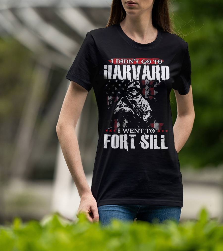 I Didn’t Go To Harvard I Went To Fort Sill Soldier American Flag T-Shirt