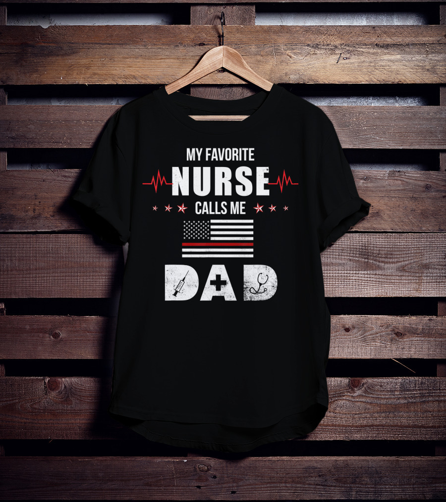 My Favorite Nurse Calls Me Dad American Flag Nursing Father's Day Dad T-Shirt