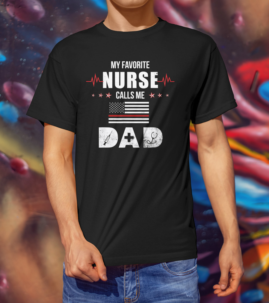 My Favorite Nurse Calls Me Dad American Flag Nursing Father's Day Dad T-Shirt