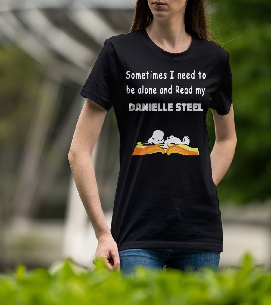 Snoopy Sometimes I Need To Be Alone And Read My Danielle Steel T-Shirt